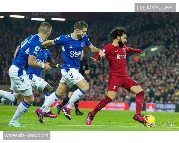 埃弗顿与利物浦的对决谁能在这场焦点战中胜出分析与预测 埃弗顿与利物浦的对决谁能在这场焦点战中胜出分析与预测