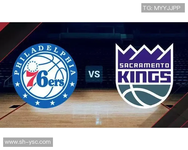 国王队对阵76人队腾讯直播全程回顾与精彩瞬间分析 国王队对阵76人队腾讯直播全程回顾与精彩瞬间分析